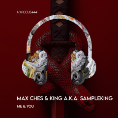 Max Ches & King a.k.a Sampleking - Me & You (Extended Mix)(HYPECUE)