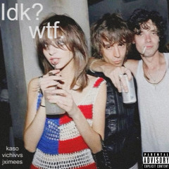 kaso w/ vichivvs & jximees - idk?wtf (daniellara) [exclusive]*