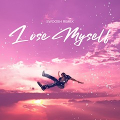 SWOOSH - Lose Myself (Remix)