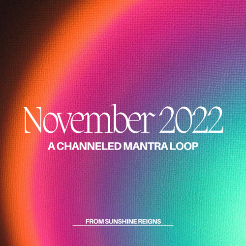 november 2022 | a channeled mantra