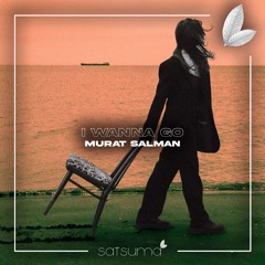 Murat Salman - I Wanna Go