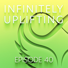 Infinitely Uplifting - Episode 40