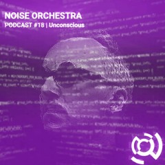 Noise Orchestra Podcast -  Unconscious