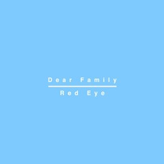 Red eye - Dear family