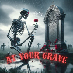 at your grave