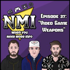 NMI - Episode 37 - "Video Game Weapons"