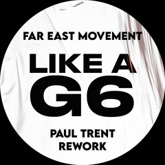 Far East Movement - Like A G6 (Paul Trent Rework)