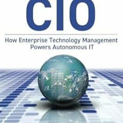 PDF [EPUB] The Next CIO How Enterprise Technology Management Powers Autonomous IT