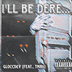 Gloccdev (feat. TMB!¡) - I’ll Be Dere… [prod. zedna]