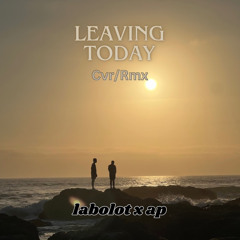 Leaving today (Cvr/Rmx) ft:ap