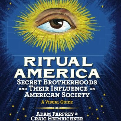 [DOWNLOAD] EBOOK 💗 Ritual America: Secret Brotherhoods and Their Influence on Americ