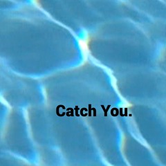 Catch You.