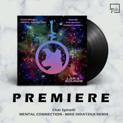 PREMIERE: Chär Spinelli - Mental Connection (Mike Hiratzka Remix) [LAIKA SOUNDS]