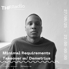 THF Presents: Minimal Requirements Takeover w/ Demetrius // 27.06.25