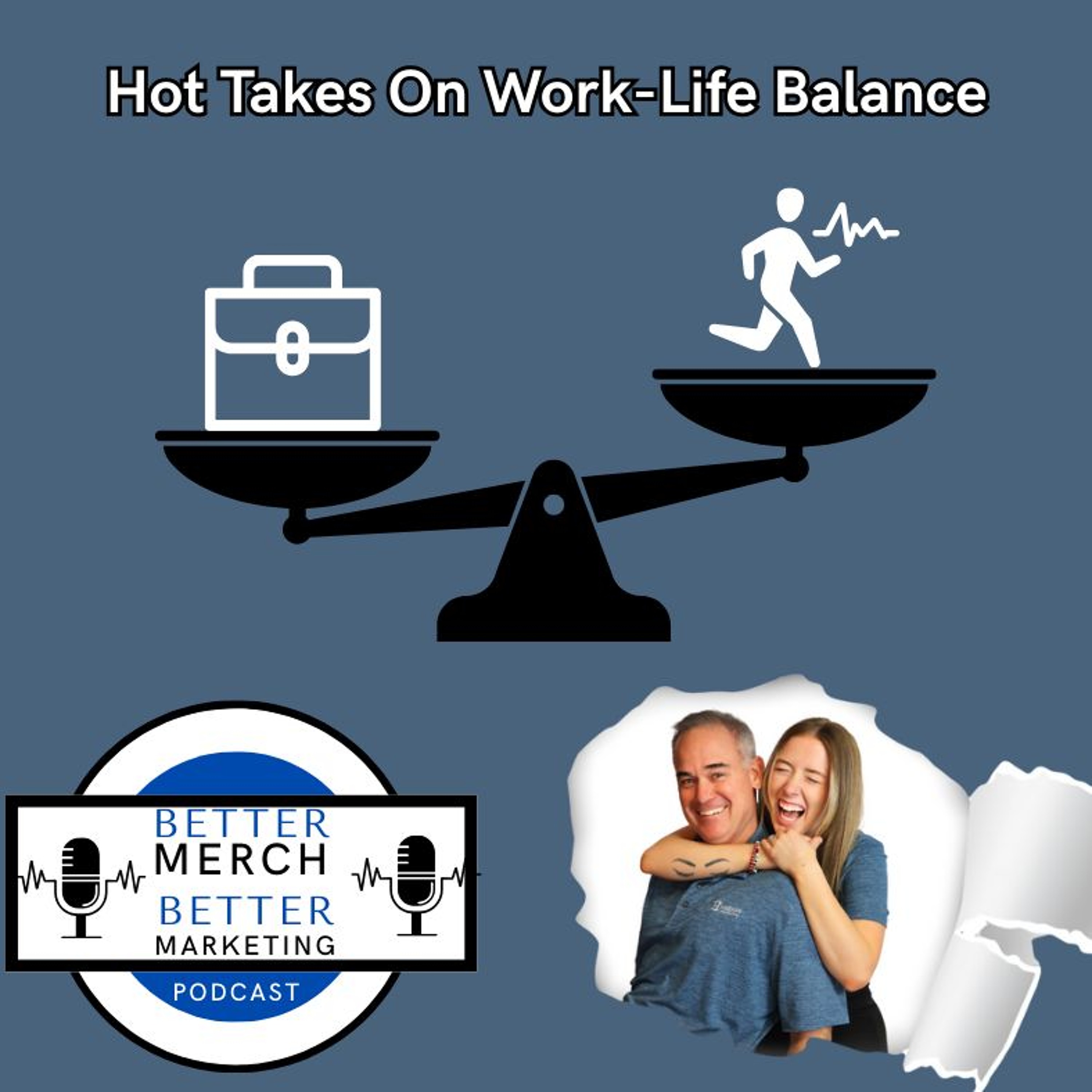 Better Merch...Better Marketing: Hot Takes On Work-Life Balance episode artwork