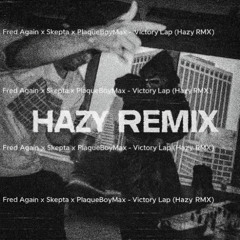 FRED AGAIN, SKEPTA, PLAQUEBOYMAX - VICTORY LAP (HAZY REMIX)
