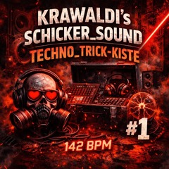 KRAWALDI's SCHICKER_SOUND TECHNO_TRICK-KISTE #1 142 bpm