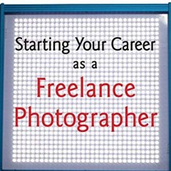 [Access] [PDF EBOOK EPUB KINDLE] Starting Your Career as a Freelance Photographer by  Tad Crawford &