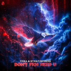 TOZA & Stratisphere - DON’T FKN NEED U (Acid Reign)