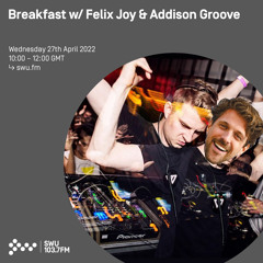 Breakfast w/ Felix Joy & Addison Groove 27TH APR 2022