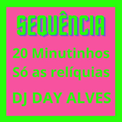 SÓ RELÍQUIAS (AS MELHORES) = 20 MINUTINHOS = DJ DAY ALVES = BAILE DO SALGUEIRO = 2025