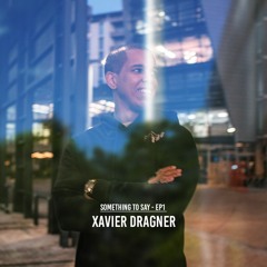 Xavier Dragner - Something To Say | EP 1 (5FM Feature)