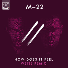 M-22 - How Does It Feel (WEISS Edit)