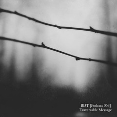 BDT [Podcast 053] - Traversable Message
