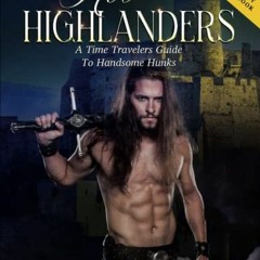 [FREE] PDF 📝 Hot HIghlanders: A Time Travelers Guide To Handsome Hunks (The Lady Of