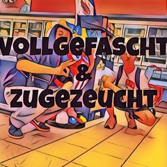 Vollgefascht & Zugezeucht