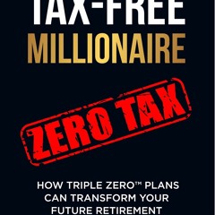 Audiobook TAX-FREE Millionaire : How TRIPLE ZERO? Plans Can Transform Your Future Retirement unl