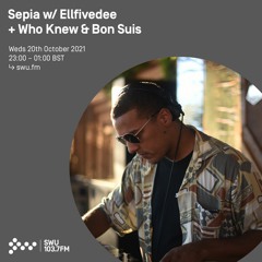 Sepia w/ Ellfivedee + Who Knew & Bon Suis 20TH OCT 2021