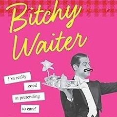** The Bitchy Waiter: Tales, Tips & Trials from a Life in Food Service BY: Darron Cardosa (Auth