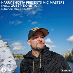 HARRY SHOTTA PRESENTS- MICMASTERS WITH SPECIAL GUEST - KONETIX