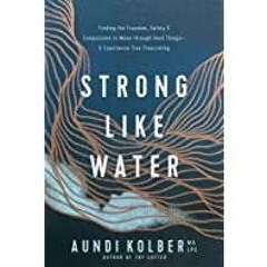 (PDF)(Read) Strong like Water: Finding the Freedom, Safety, and Compassion to Move through Hard Thin