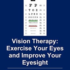 VIEW [EPUB KINDLE PDF EBOOK] Vision Therapy: Exercise Your Eyes and Improve Your Eyesight by  Dean L