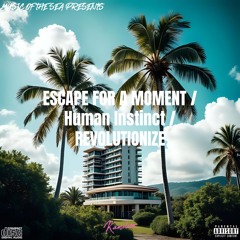 Escape for a Moment / Human Instinct / Revolutionize