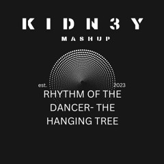RHYTHM  OF THE DANCER - THE HANGING TREE (MASHUP KIDN3Y)