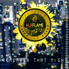 ALXFLAME - REMEMBER THAT NIGHT (Sara Kays NuDisco Remix)