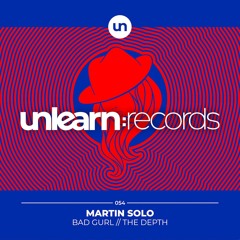 Premiere: Martin Solo - Bad Gurl (Extended Mix) | Unlearn:Records