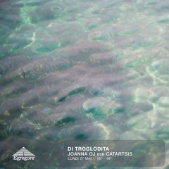 DI TROGLODITA - Joanna OJ b2b Catartsis (Mai 2024)