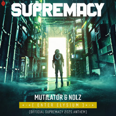 Mutilator & Nolz - Enter Elysium (Official Supremacy 2025 Anthem)
