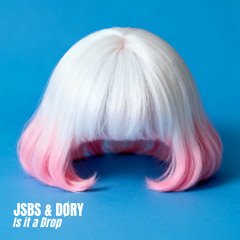 JSBS & DØRY - Is it a Drop (FREE DL)