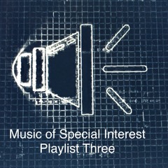 Music of Special Interest Playlist 3