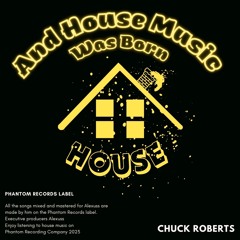 And House Music Was Born - Lyrics Chuck Roberts