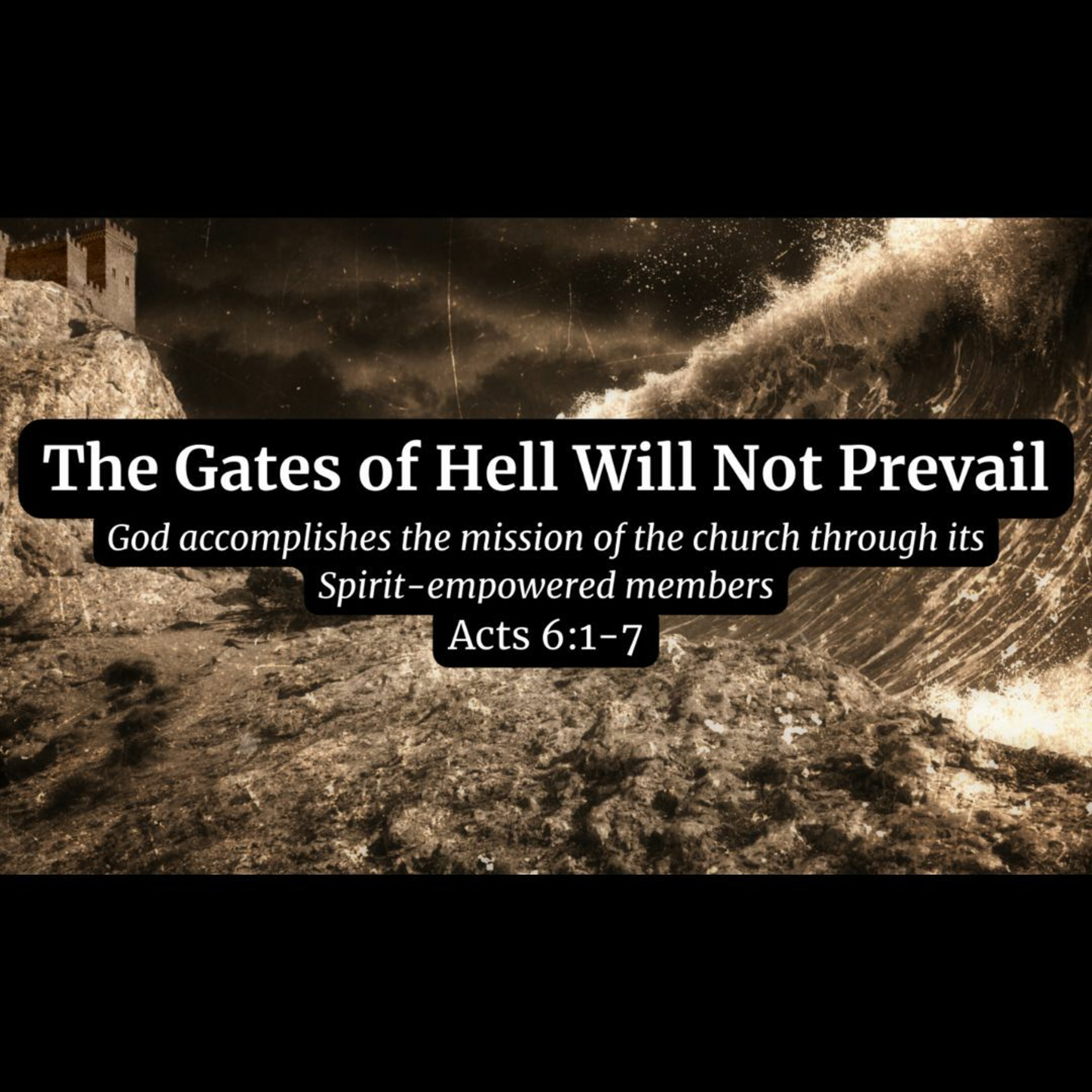 The Gates of Hell Will Not Prevail (Acts 6:1-7)