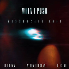 When I Push - Eli Brown, Layton Giordani, Offaiah (Missedcall Edit)