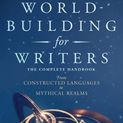 [Access] PDF 📔 World-Building for Writers: The Complete Handbook: From Constructed L