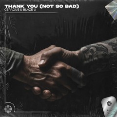 Cepaque & Blaze U - Thank You (Not So Bad)(Techno Remix)