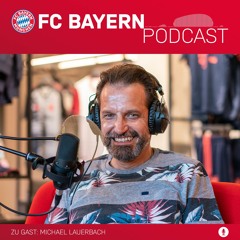FC Bayern Podcast Folge 7: Michael Lauerbach - der Mann am Steuer des FC Bayern